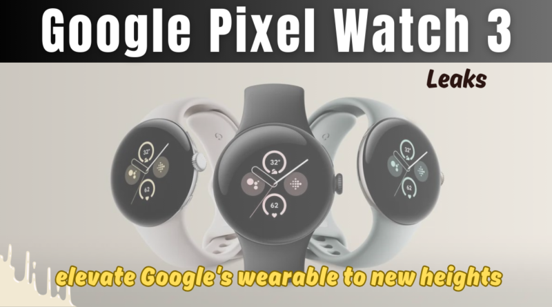 Google Pixel Watch 3 Leaks